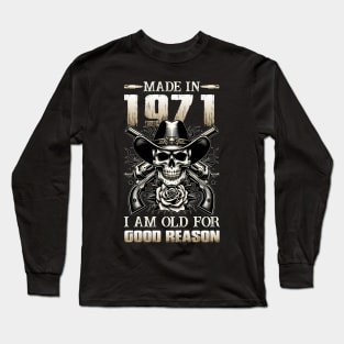 Made In 1971 I'm Old For Good Reason Long Sleeve T-Shirt